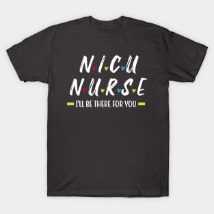 I'LL be There For You!! Nicu Nurse T-Shirt